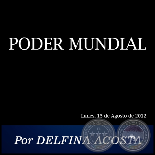 PODER MUNDIAL - Por DELFINA ACOSTA - Lunes, 13 de Agosto de 2012